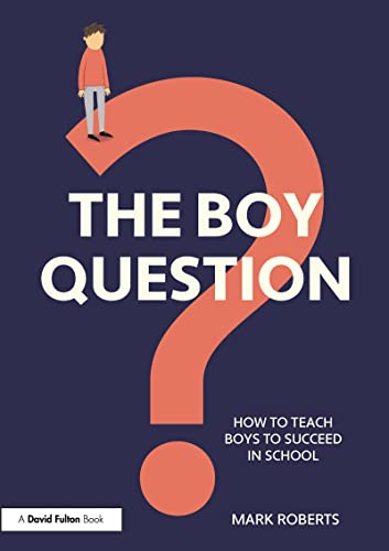The Boy Question: How to Teach Boys to Succeed in School